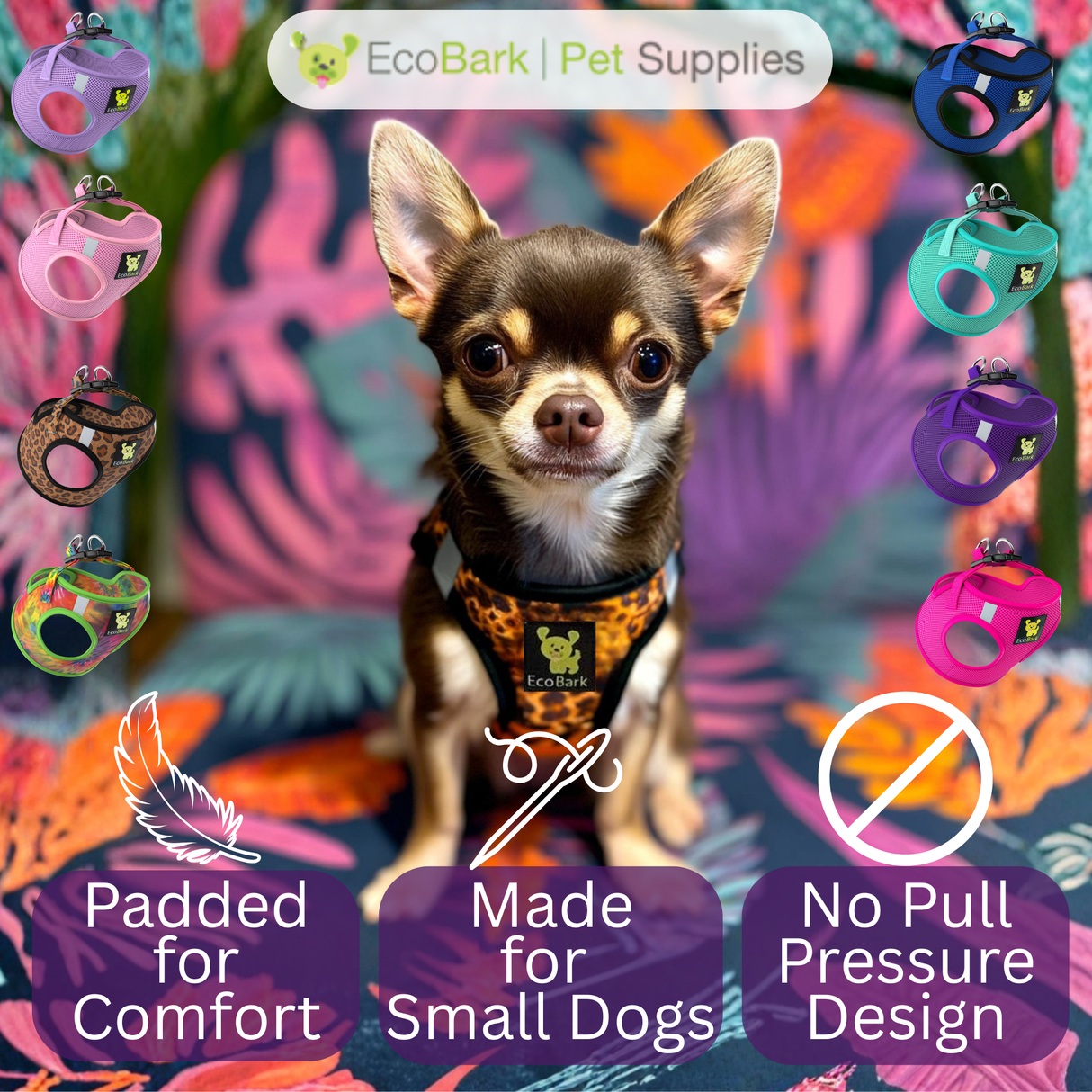 A small teacup Chihuahua wearing a Cheetah print EcoBark mesh dog harness, surrounded by various colored harnesses with text highlighting features: Padded for Comfort, Made for Small Dogs, and No Pull Pressure Design.