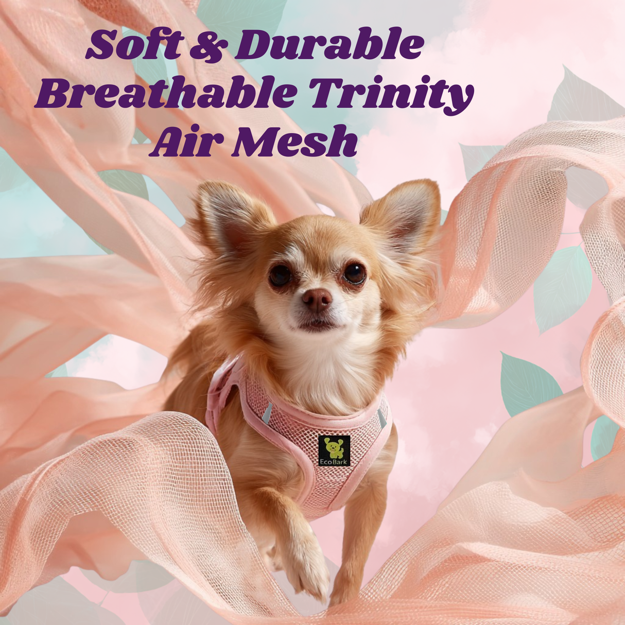 Close-up of a teacup chihuahua wearing an xxs Baby Pink EcoBark mesh harness with a text overlay highlighting the soft, durable, and breathable Trinity Air Mesh material.